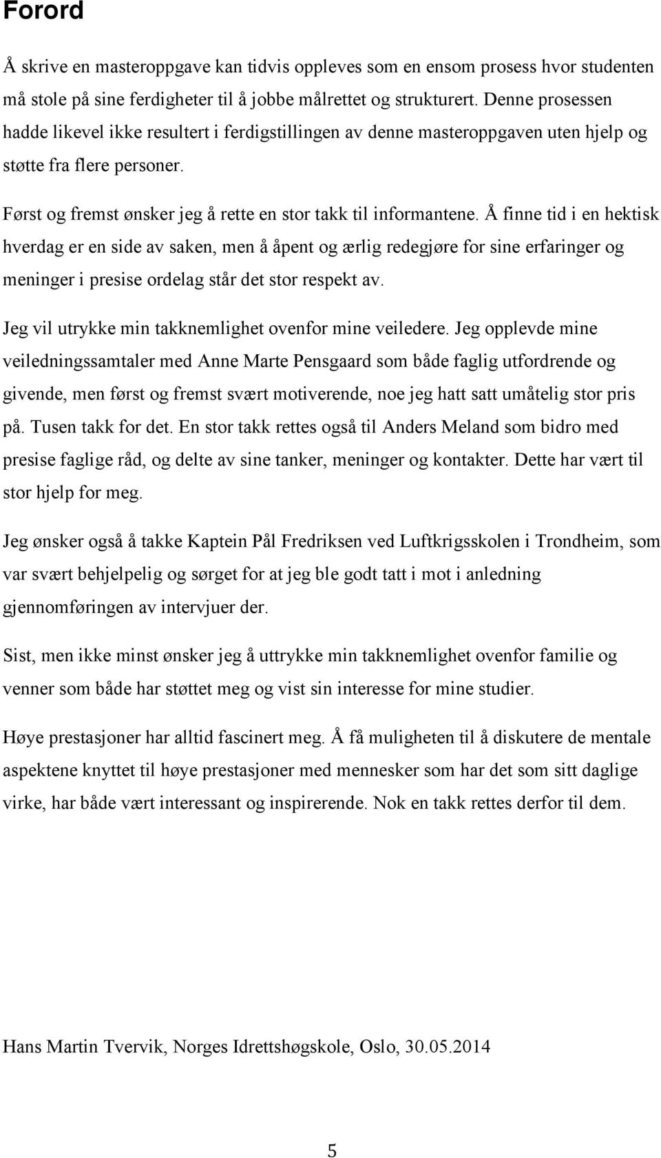 Å finne tid i en hektisk hverdag er en side av saken, men å åpent og ærlig redegjøre for sine erfaringer og meninger i presise ordelag står det stor respekt av.