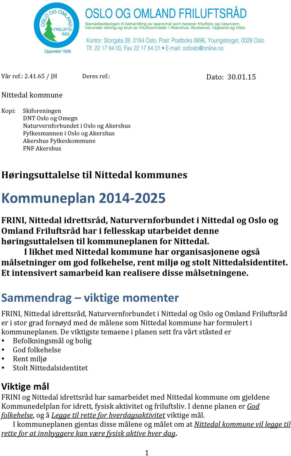 kommunes Kommuneplan 2014-2025 FRINI, Nittedal idrettsråd, Naturvernforbundet i Nittedal og Oslo og Omland Friluftsråd har i fellesskap utarbeidet denne høringsuttalelsen til kommuneplanen for