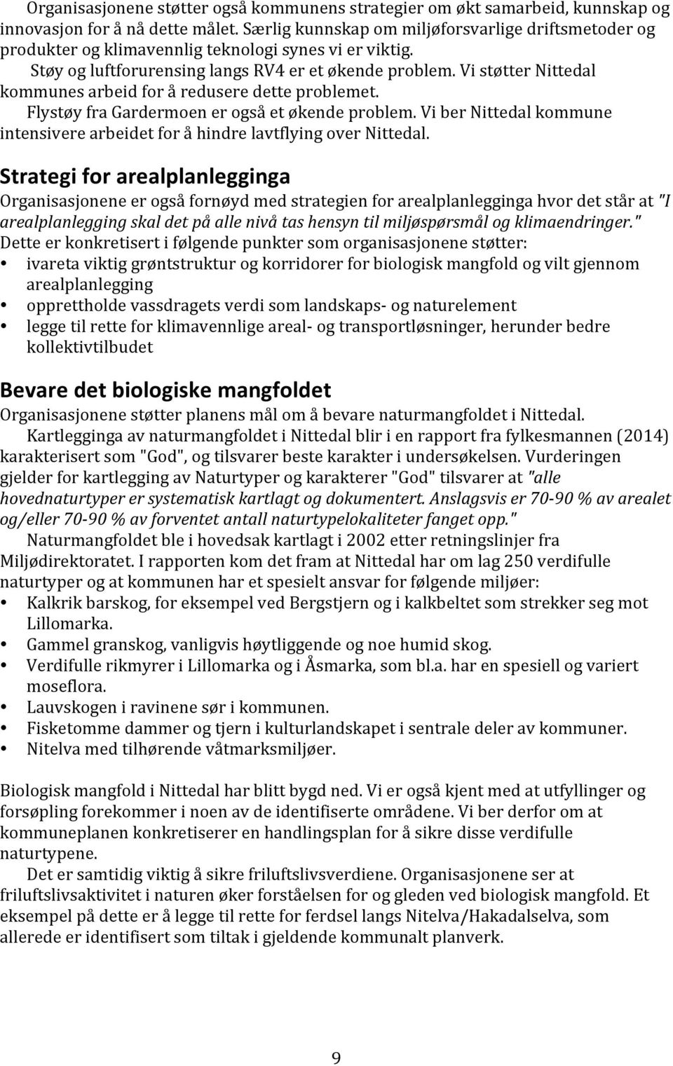 Vi støtter Nittedal kommunes arbeid for å redusere dette problemet. Flystøy fra Gardermoen er også et økende problem.