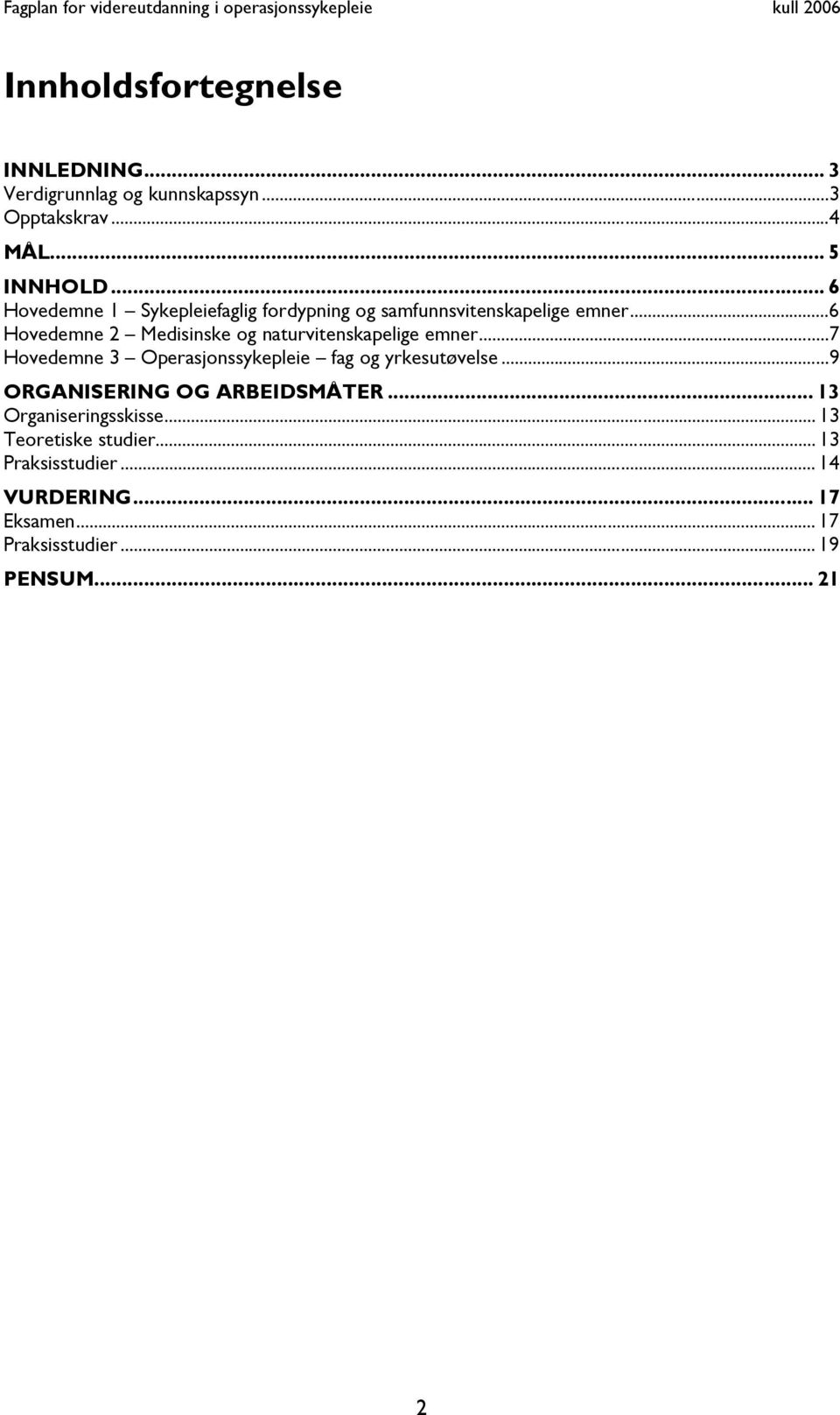 ..6 Hovedemne 2 Medisinske og naturvitenskapelige emner...7 Hovedemne 3 Operasjonssykepleie fag og yrkesutøvelse.