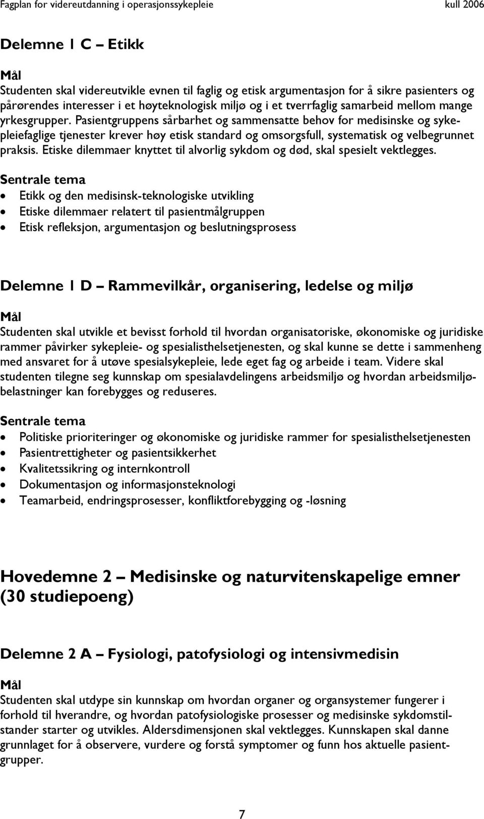 Etiske dilemmaer knyttet til alvorlig sykdom og død, skal spesielt vektlegges.