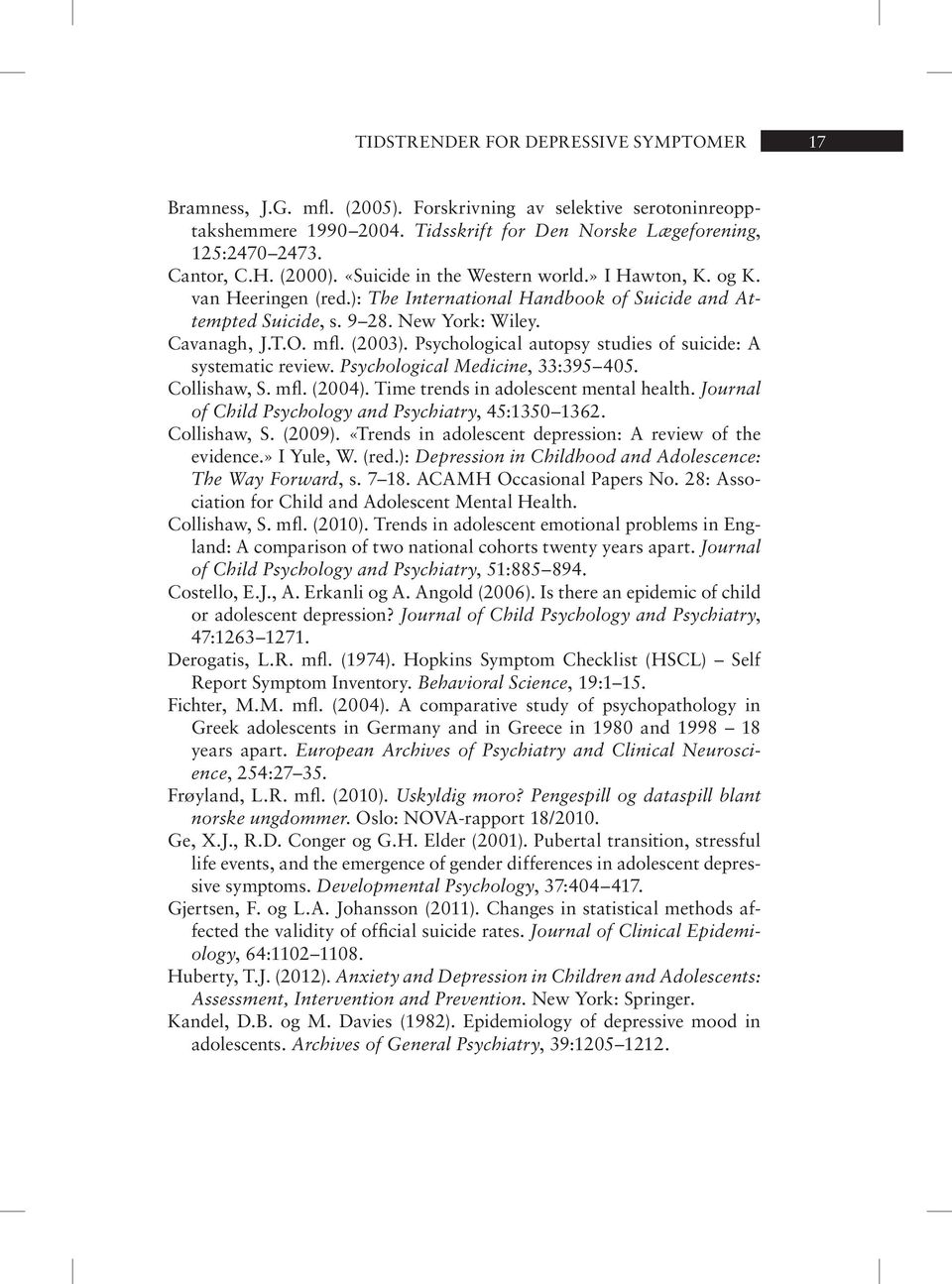 Psychological autopsy studies of suicide: A systematic review. Psychological Medicine, 33:395 405. Collishaw, S. mfl. (2004). Time trends in adolescent mental health.