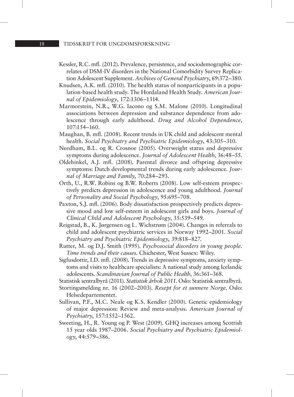 Knudsen, A.K. mfl. (2010). The health status of nonparticipants in a population-based health study. The Hordaland Health Study. American Journal of Epidemiology, 172:1306 1314. Marmorstein, N.R., W.G.