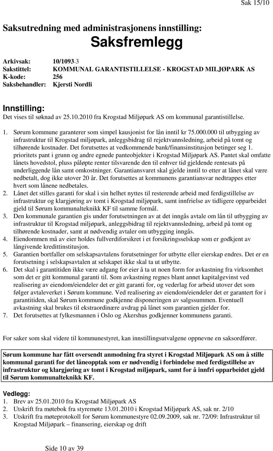 000 til utbygging av infrastruktur til Krogstad miljøpark, anleggsbidrag til rejektvannsledning, arbeid på tomt og tilhørende kostnader.