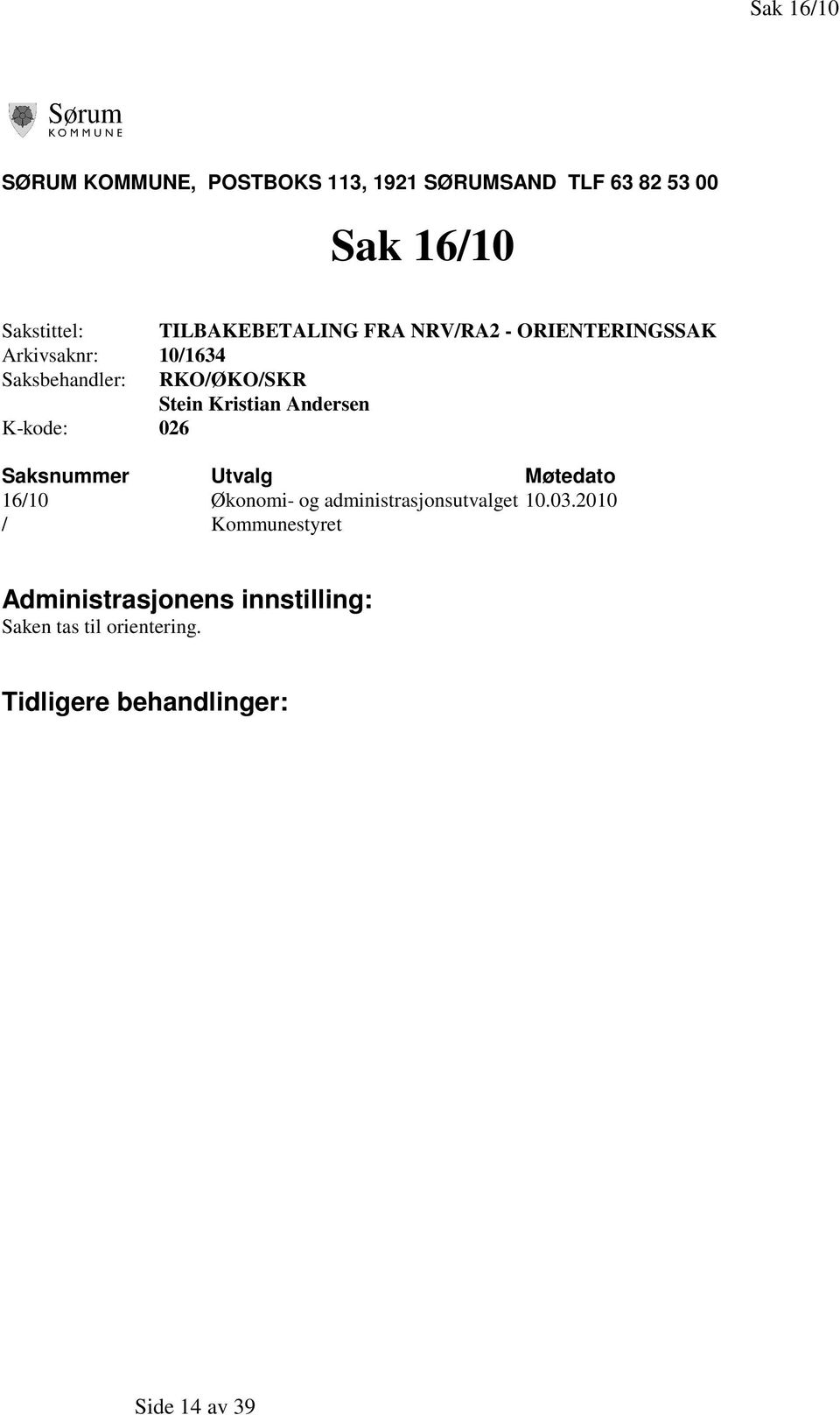 Kristian Andersen K-kode: 026 Saksnummer Utvalg Møtedato 16/10 Økonomi- og administrasjonsutvalget 10.