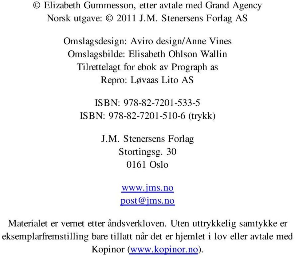 as Repro: Løvaas Lito AS ISBN: 978-82-7201-533-5 ISBN: 978-82-7201-510-6 (trykk) J.M. Stenersens Forlag Stortingsg. 30 0161 Oslo www.