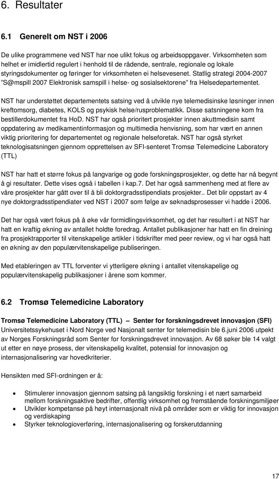 Statlig strategi 2004-2007 S@mspill 2007 Elektronisk samspill i helse- og sosialsektorene fra Helsedepartementet.