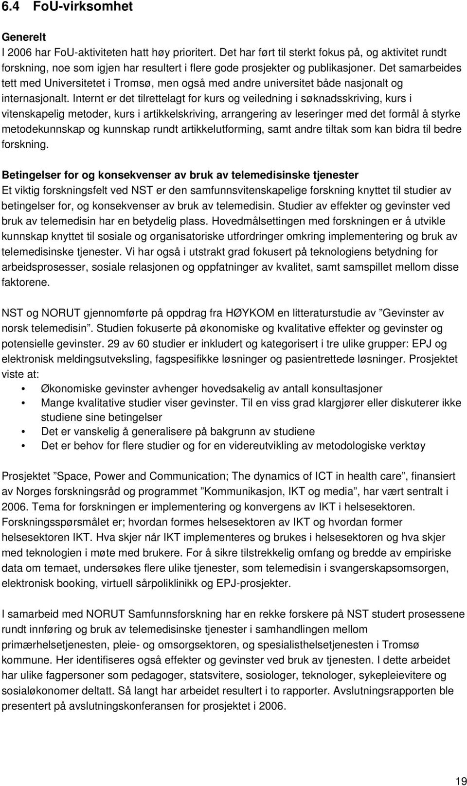 Det samarbeides tett med Universitetet i Tromsø, men også med andre universitet både nasjonalt og internasjonalt.