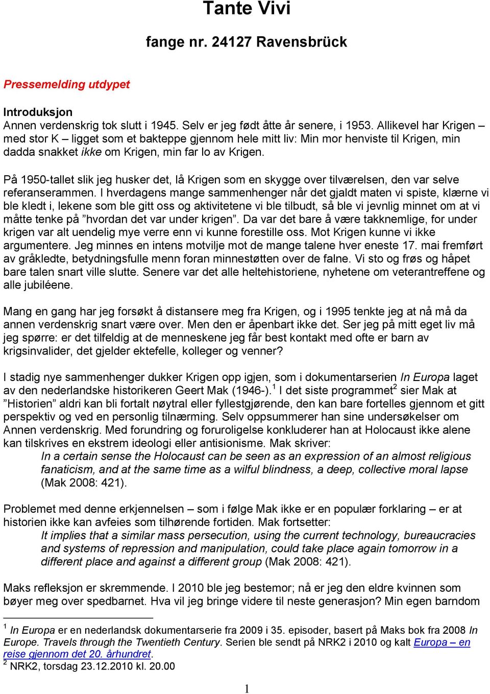 På 1950-tallet slik jeg husker det, lå Krigen som en skygge over tilværelsen, den var selve referanserammen.