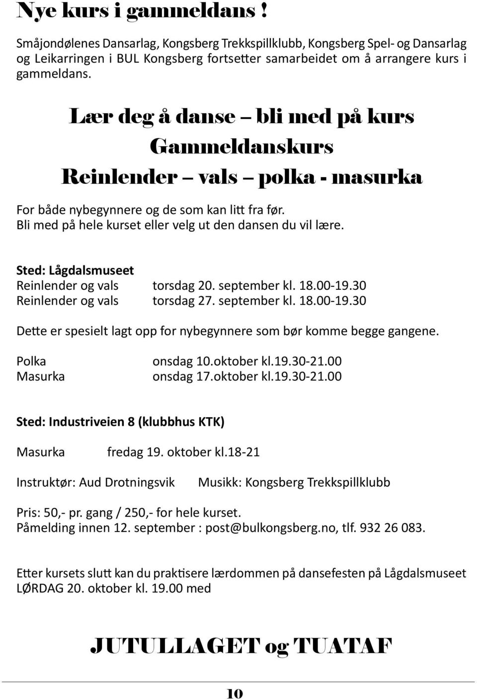 Sted: Lågdalsmuseet Reinlender og vals torsdag 20. september kl. 18.00-19.30 Reinlender og vals torsdag 27. september kl. 18.00-19.30 Dette er spesielt lagt opp for nybegynnere som bør komme begge gangene.