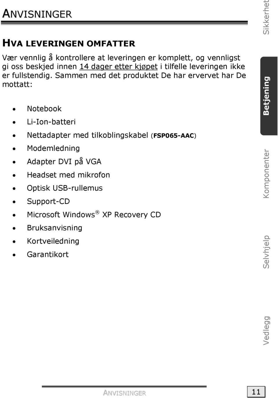 Sammen med det produktet De har ervervet har De mottatt: Notebook Li-Ion-batteri Nettadapter med tilkoblingskabel (FSP065-AAC)