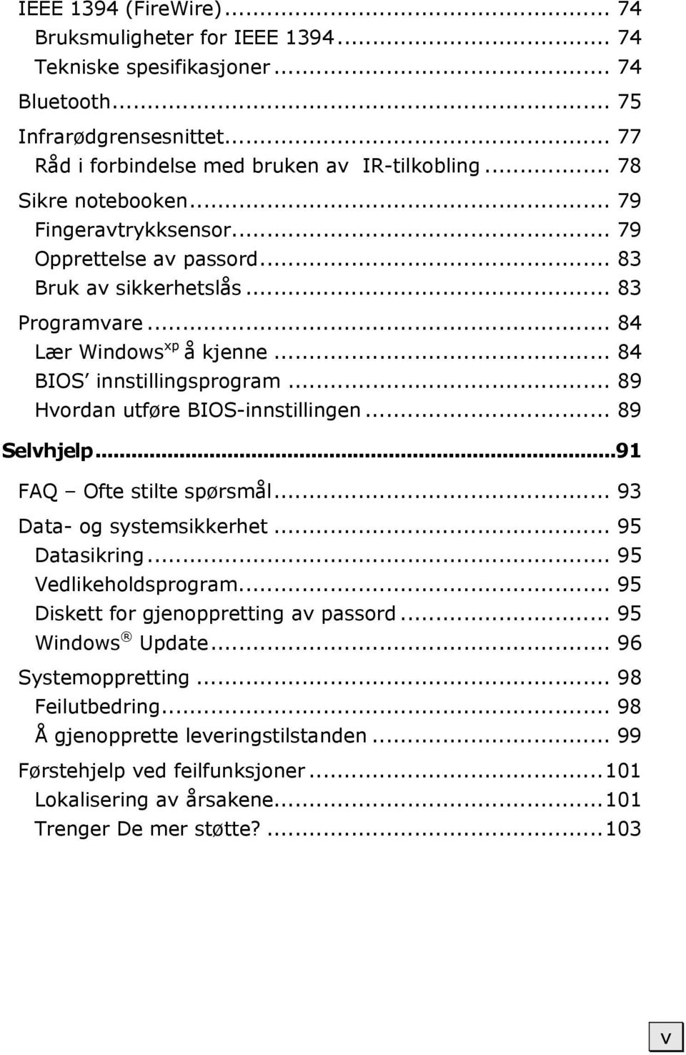 .. 89 Hvordan utføre BIOS-innstillingen... 89 Selvhjelp...91 FAQ Ofte stilte spørsmål... 93 Data- og systemsikkerhet... 95 Datasikring... 95 Vedlikeholdsprogram.