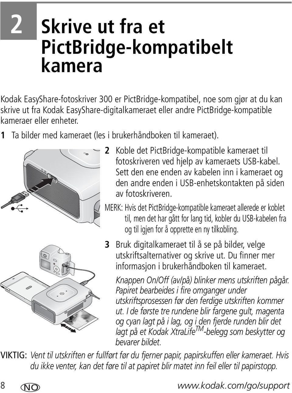 2 Koble det PictBridge-kompatible kameraet til fotoskriveren ved hjelp av kameraets USB-kabel.