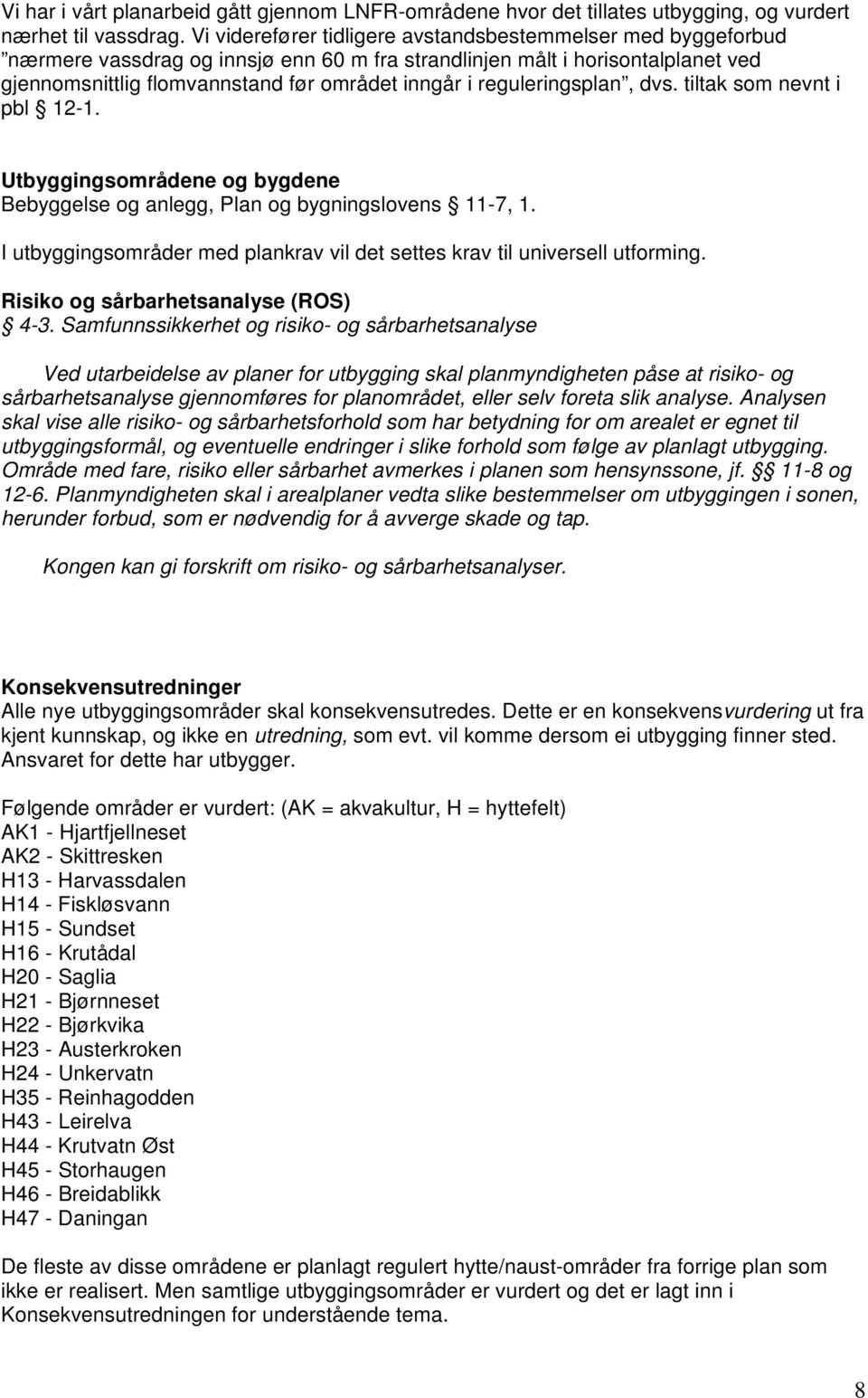 reguleringsplan, dvs. tiltak som nevnt i pbl 12-1. Utbyggingsområdene og bygdene Bebyggelse og anlegg, Plan og bygningslovens 11-7, 1.