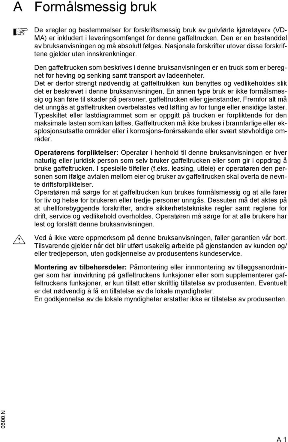 Den gaeltrucken som beskrives i denne bruksanvisningen er en truck som er beregnet or heving og senking samt transport av ladeenheter.