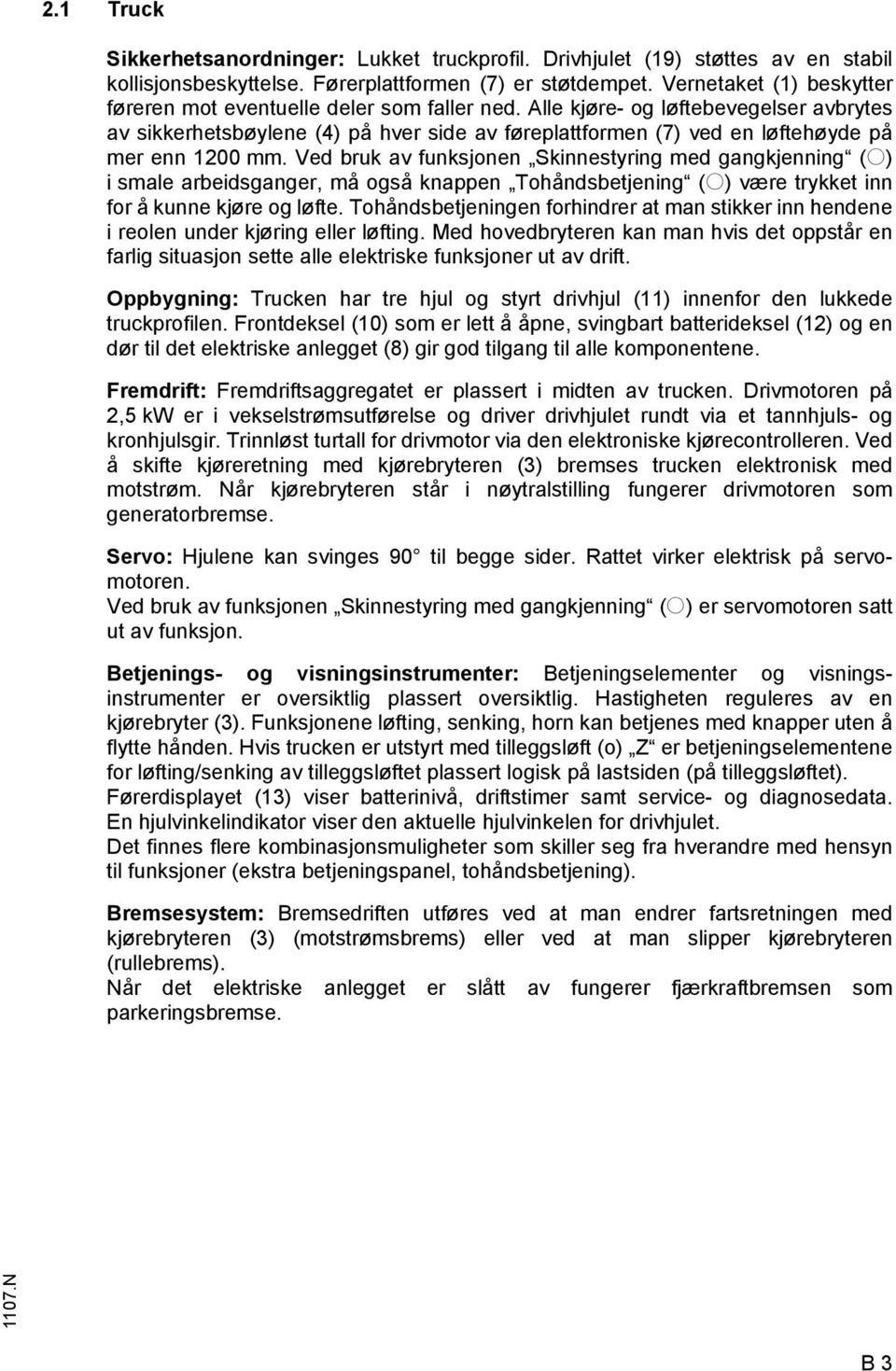 Alle kjøre- og løftebevegelser avbrytes av sikkerhetsbøylene (4) på hver side av føreplattformen (7) ved en løftehøyde på mer enn 1200 mm.