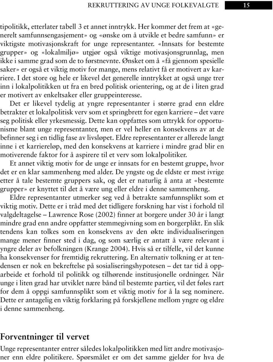 «Innsats for bestemte grupper» og «lokalmiljø» utgjør også viktige motivasjonsgrunnlag, men ikke i samme grad som de to førstnevnte.