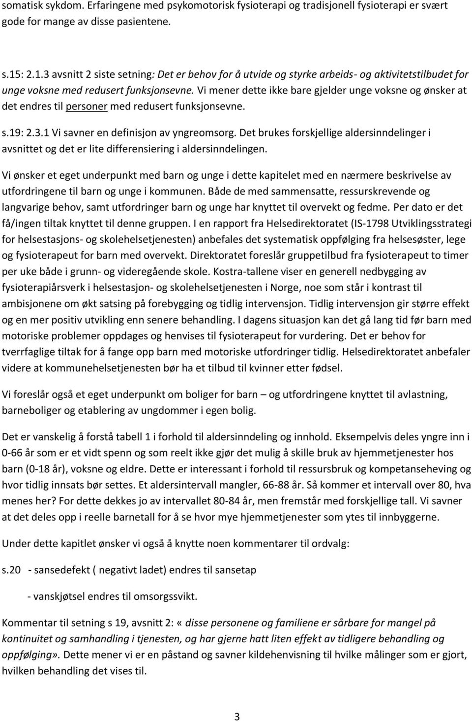 Vi mener dette ikke bare gjelder unge voksne og ønsker at det endres til personer med redusert funksjonsevne. s.19: 2.3.1 Vi savner en definisjon av yngreomsorg.