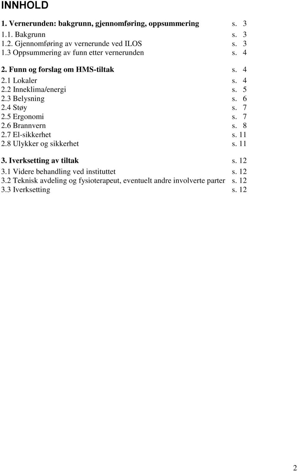 8 2.7 El-sikkerhet s. 11 2.8 Ulykker og sikkerhet s. 11 3. Iverksetting av tiltak s. 12 3.