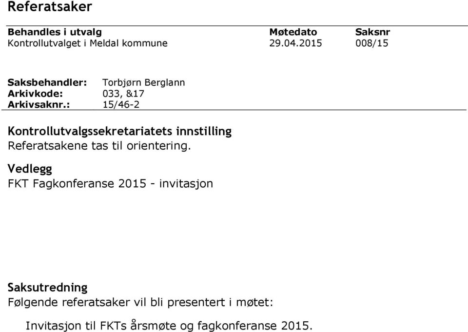 2015 Torbjørn Berglann 033, &17 15/46-2 Kontrollutvalgssekretariatets innstilling Referatsakene tas