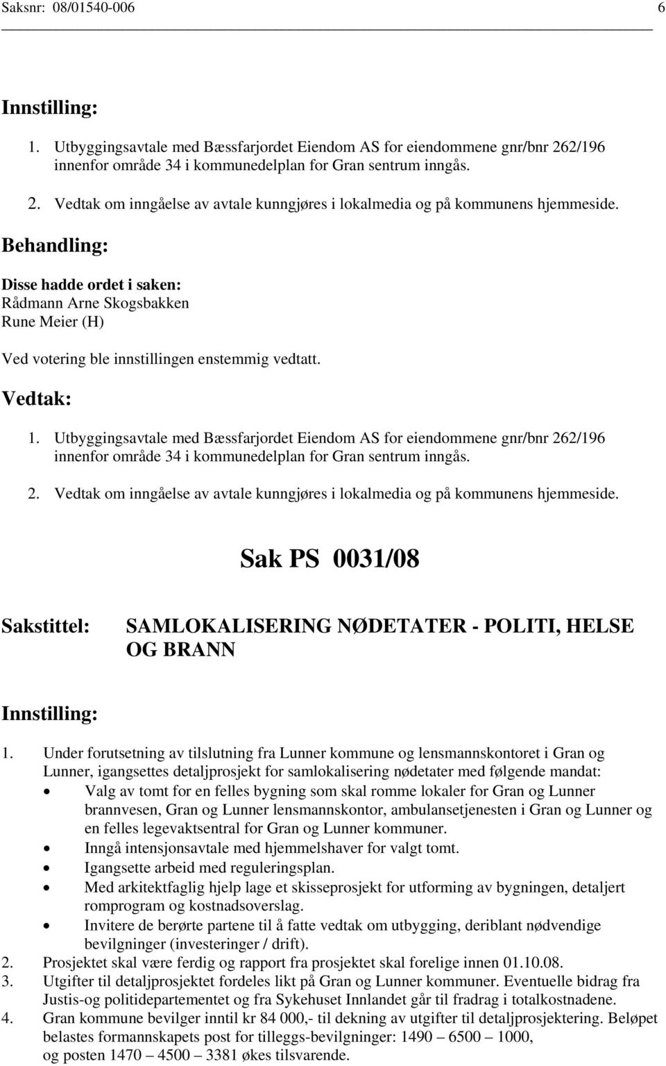 Sak PS 0031/08 SAMLOKALISERING NØDETATER - POLITI, HELSE OG BRANN 1.