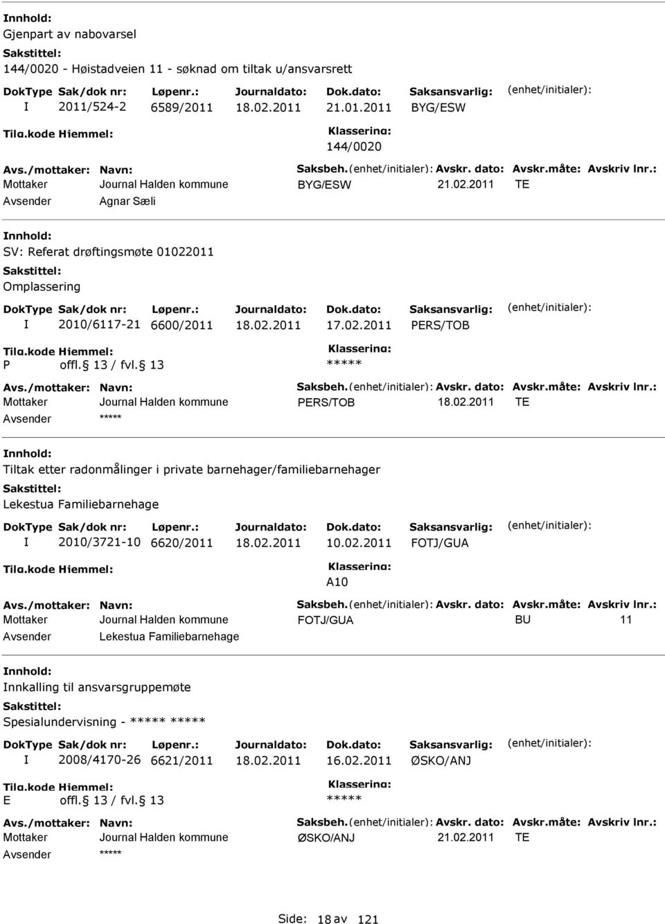 måte: vskriv lnr.: PERS/TOB TE nnhold: Tiltak etter radonmålinger i private barnehager/familiebarnehager Lekestua Familiebarnehage 2010/3721-10 6620/2011 10.02.2011 FOTJ/GU 10 vs.