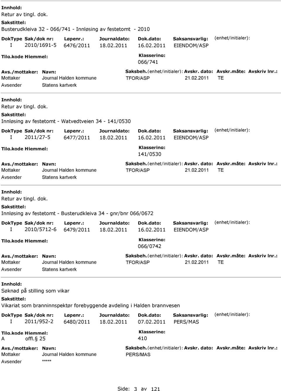 dato: vskr.måte: vskriv lnr.: TFOR/SP TE vsender Statens kartverk nnhold: Retur av tingl. dok. nnløsing av festetomt - Busterudkleiva 34 - gnr/bnr 066/0672 2010/5712-6 6479/2011 16.02.