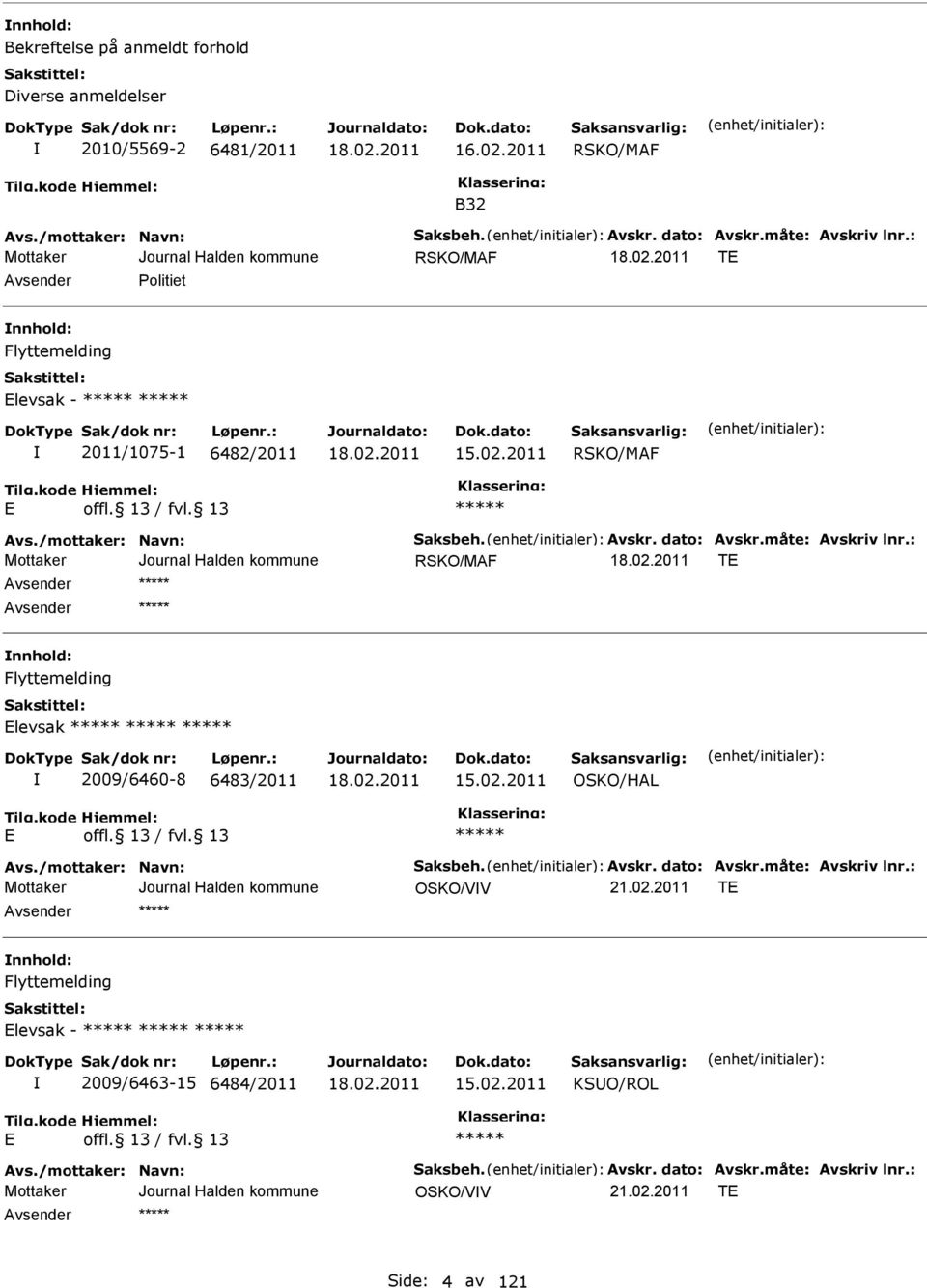 : RSKO/MF TE vsender nnhold: Flyttemelding Elevsak 2009/6460-8 6483/2011 15.02.2011 OSKO/HL E vs./mottaker: Navn: Saksbeh. vskr. dato: vskr.måte: vskriv lnr.