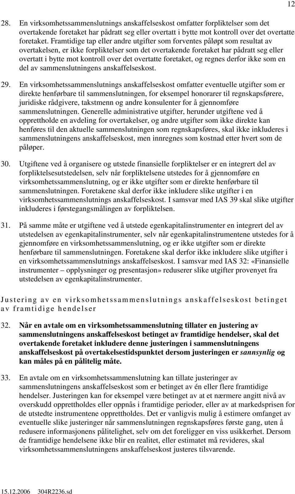 overtatte foretaket, regnes derfor ikke som en del av sammenslutningens anskaffelseskost. 29.