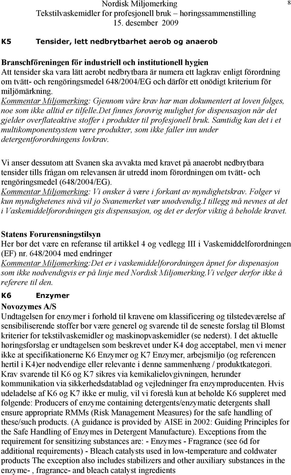 Kommentar Miljømerking: Gjennom våre krav har man dokumentert at loven følges, noe som ikke alltid er tilfelle.