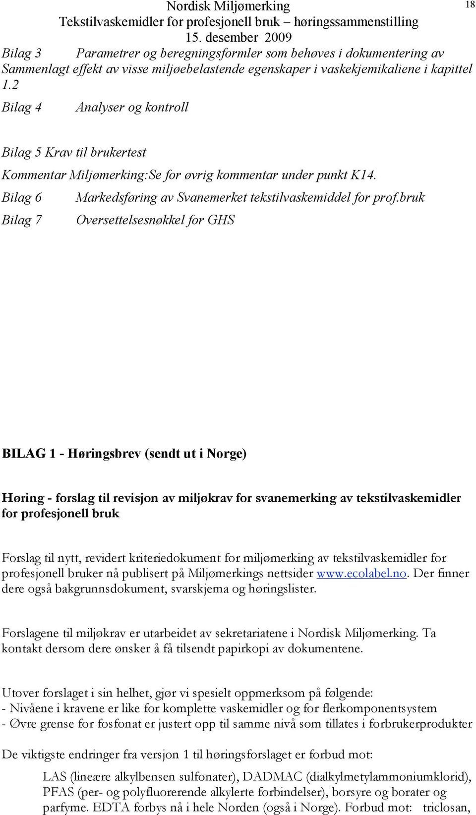 bruk Bilag 7 Oversettelsesnøkkel for GHS BILAG 1 - Høringsbrev (sendt ut i Norge) Høring - forslag til revisjon av miljøkrav for svanemerking av tekstilvaskemidler for profesjonell bruk Forslag til