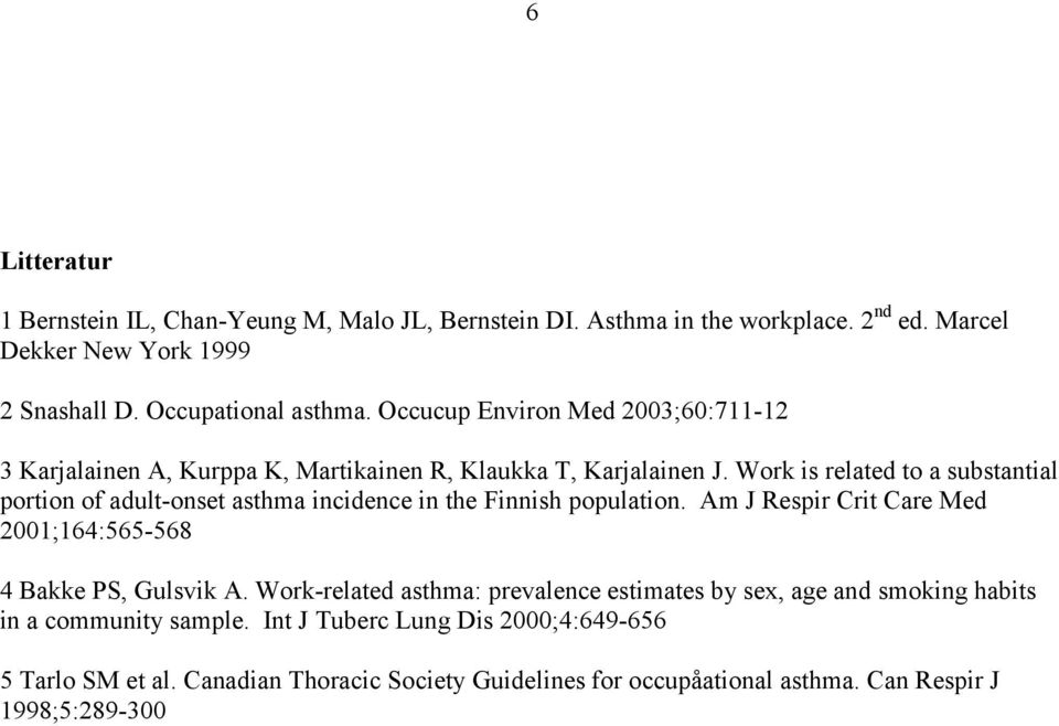 Work is related to a substantial portion of adult-onset asthma incidence in the Finnish population. Am J Respir Crit Care Med 2001;164:565-568 4 Bakke PS, Gulsvik A.