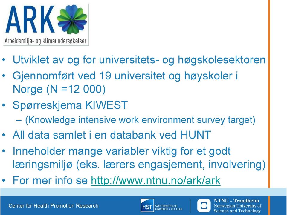 survey target) All data samlet i en databank ved HUNT Inneholder mange variabler viktig for