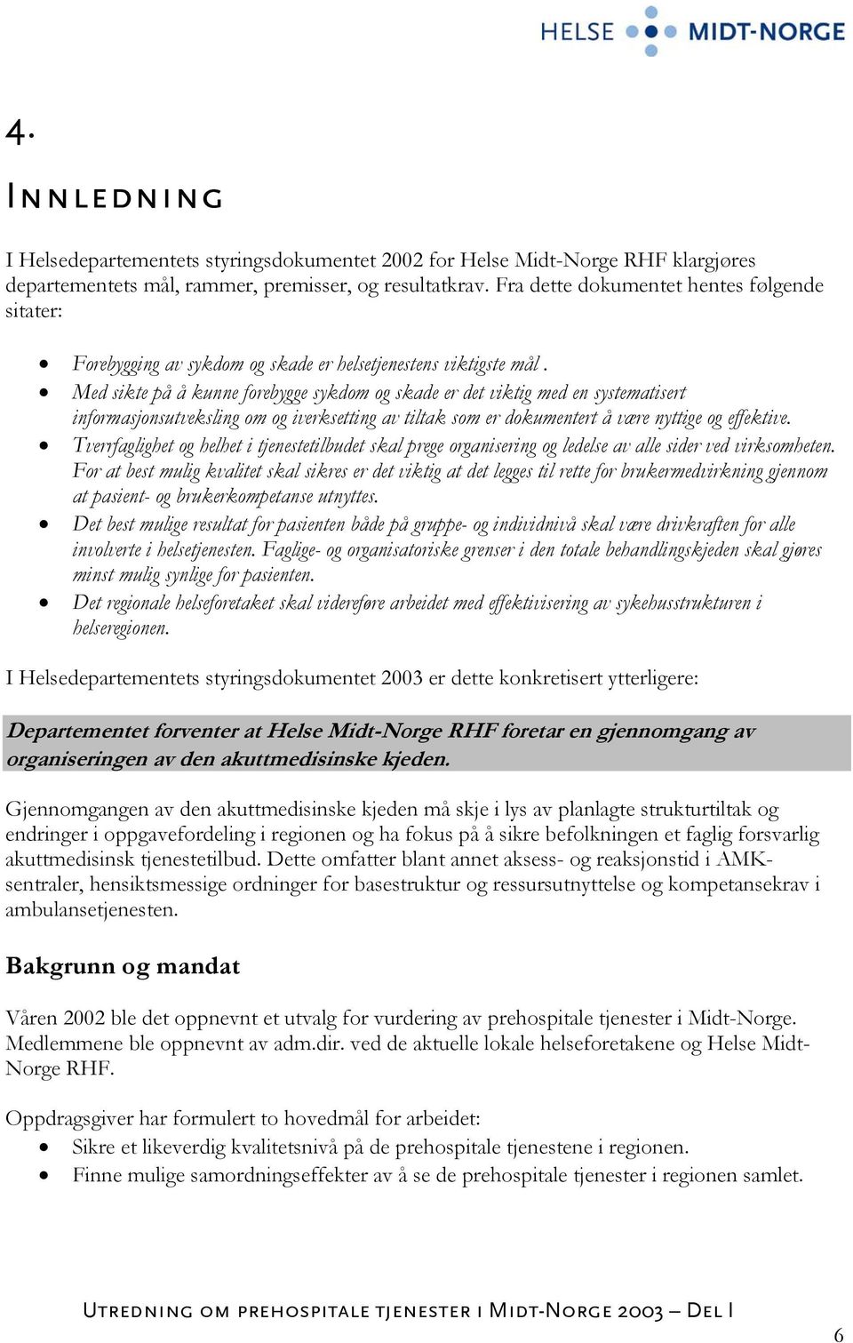 Med sikte på å kunne forebygge sykdom og skade er det viktig med en systematisert informasjonsutveksling om og iverksetting av tiltak som er dokumentert å være nyttige og effektive.