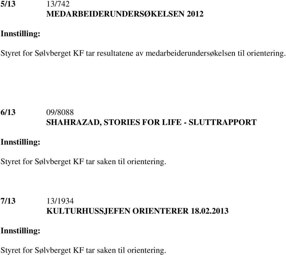 6/13 09/8088 SHAHRAZAD, STORIES FOR LIFE - SLUTTRAPPORT Innstilling: Styret for Sølvberget KF