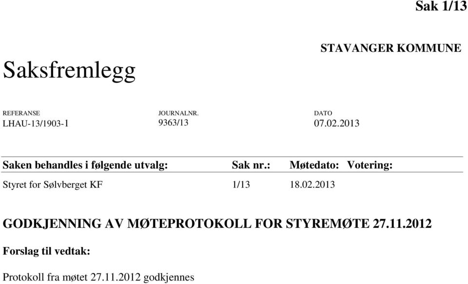 2013 Saken behandles i følgende utvalg: Sak nr.