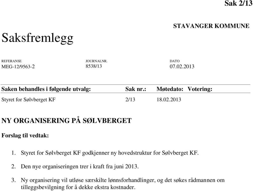 2013 NY ORGANISERING PÅ SØLVBERGET Forslag til vedtak: 1. Styret for Sølvberget KF godkjenner ny hovedstruktur for Sølvberget KF.