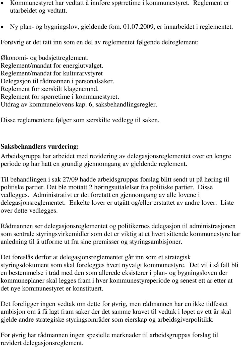 Reglement/mandat for kulturarvstyret Delegasjon til rådmannen i personalsaker. Reglement for særskilt klagenemnd. Reglement for spørretime i kommunestyret. Utdrag av kommunelovens kap.