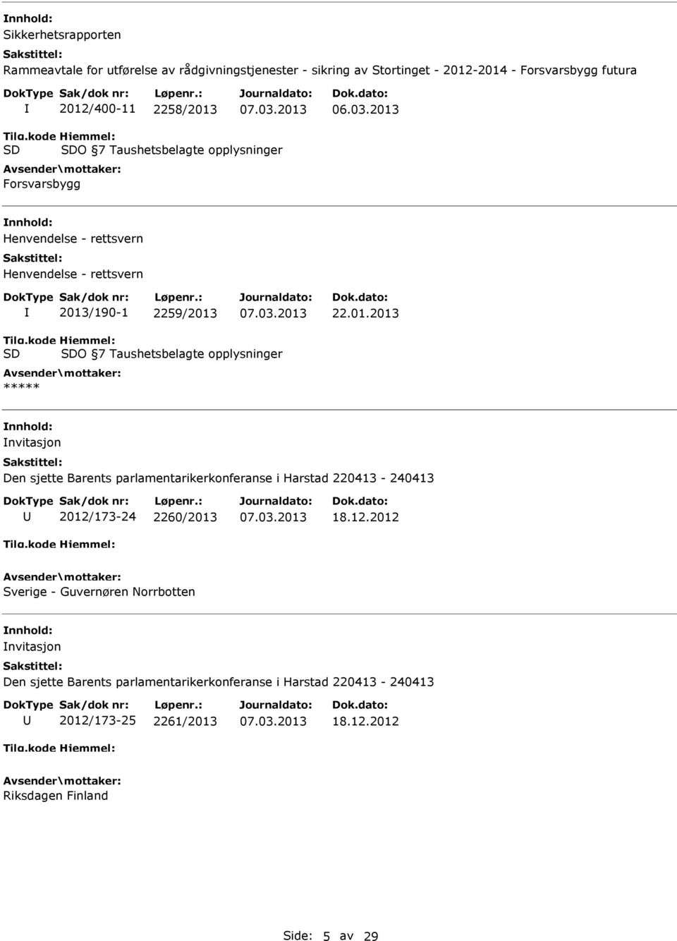 kode SD Hjemmel: SDO 7 Taushetsbelagte opplysninger Forsvarsbygg Henvendelse - rettsvern Henvendelse - rettsvern