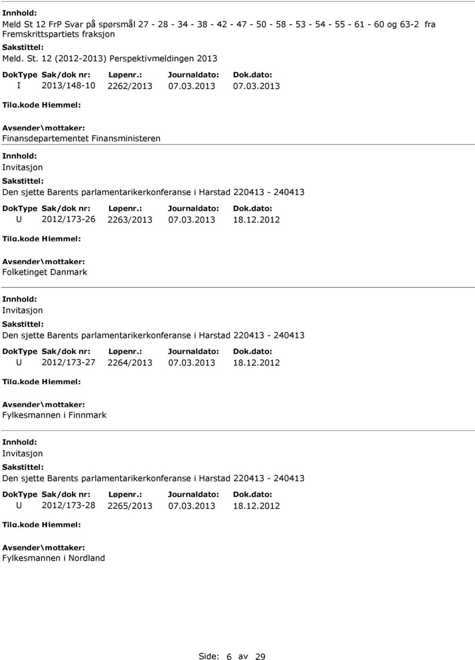 12 (2012-2013) Perspektivmeldingen 2013 2013/148-10 2262/2013 Finansdepartementet Finansministeren