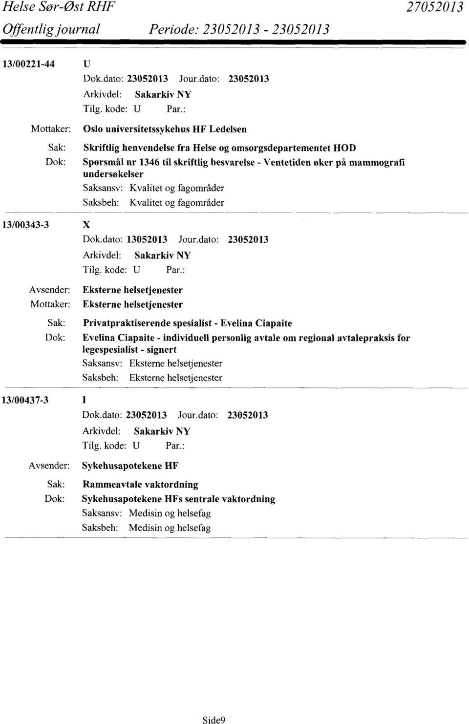 dato: 23052013 Eksterne helsetjenester Mottaker: Eksterne helsetjenester Sak: Privatpraktiserende spesialist - Evelina Ciapaite Dok: Evelina Ciapaite - individuell personlig avtale