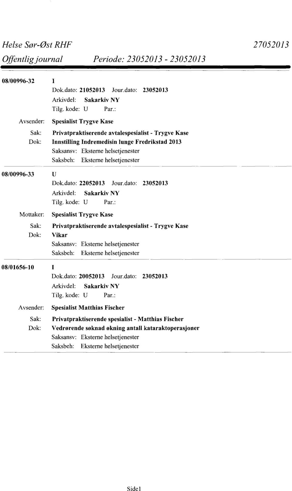 Indremedisin lunge Fredrikstad 2013 08/00996-33 Mottaker: Spesialist Trygve Kase Sak: Privatpraktiserende avtalespesialist