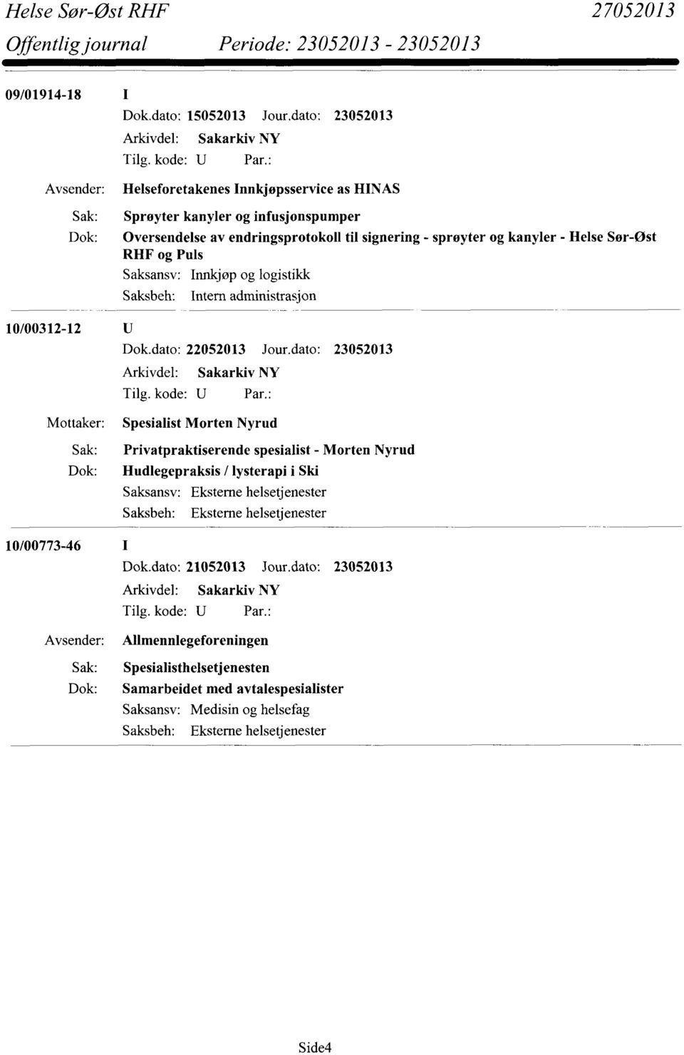 sprøyter og kanyler - Helse Sør-Øst RHF og Puls Saksansv: Saksbeh: Innkjøp og logistikk Intern administrasjon 10/00312-12 Mottaker: Spesialist Morten Nyrud