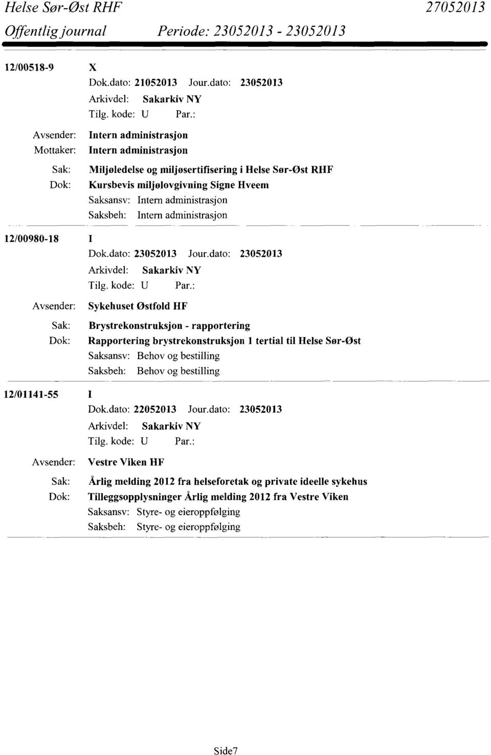 Saksansv: Intern administrasjon Saksbeh: Intern administrasjon 12/00980-18 Sykehuset Østfold HF Sak: Brystrekonstruksjon - rapportering Dok: Rapportering brystrekonstruksjon 1