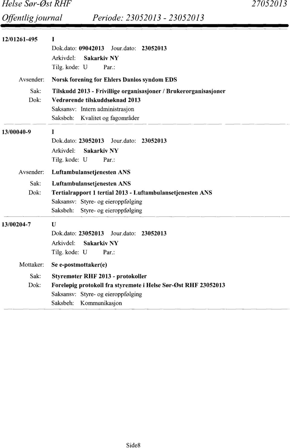 Saksansv: Intern administrasjon Saksbeh: Kvalitet og fagområder 13/00040-9 Sak: Dok: 13/00204-7 Mottaker: Luftambulansetjenesten ANS Luftambulansetjenesten ANS