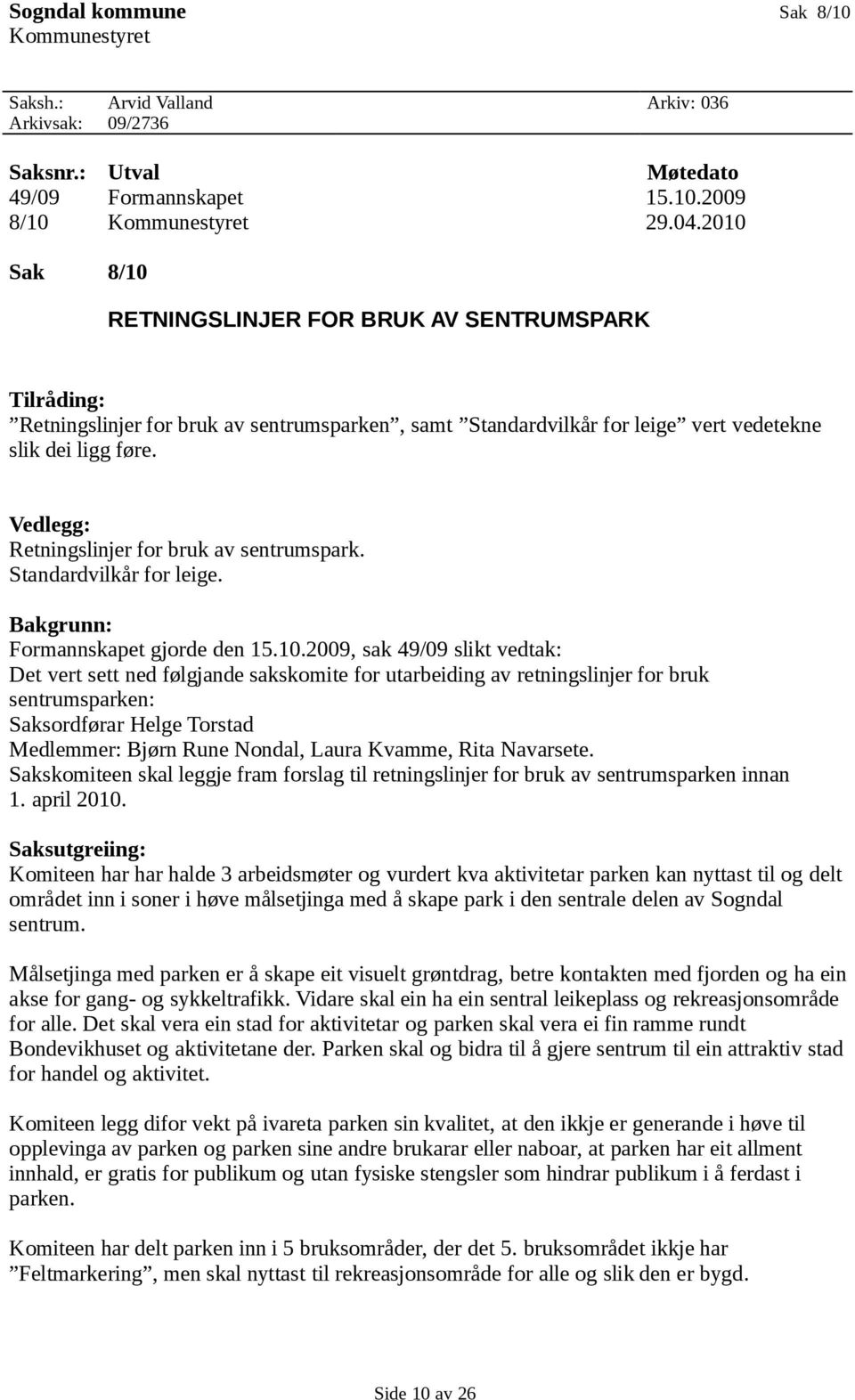 Vedlegg: Retningslinjer for bruk av sentrumspark. Standardvilkår for leige. Bakgrunn: Formannskapet gjorde den 15.10.