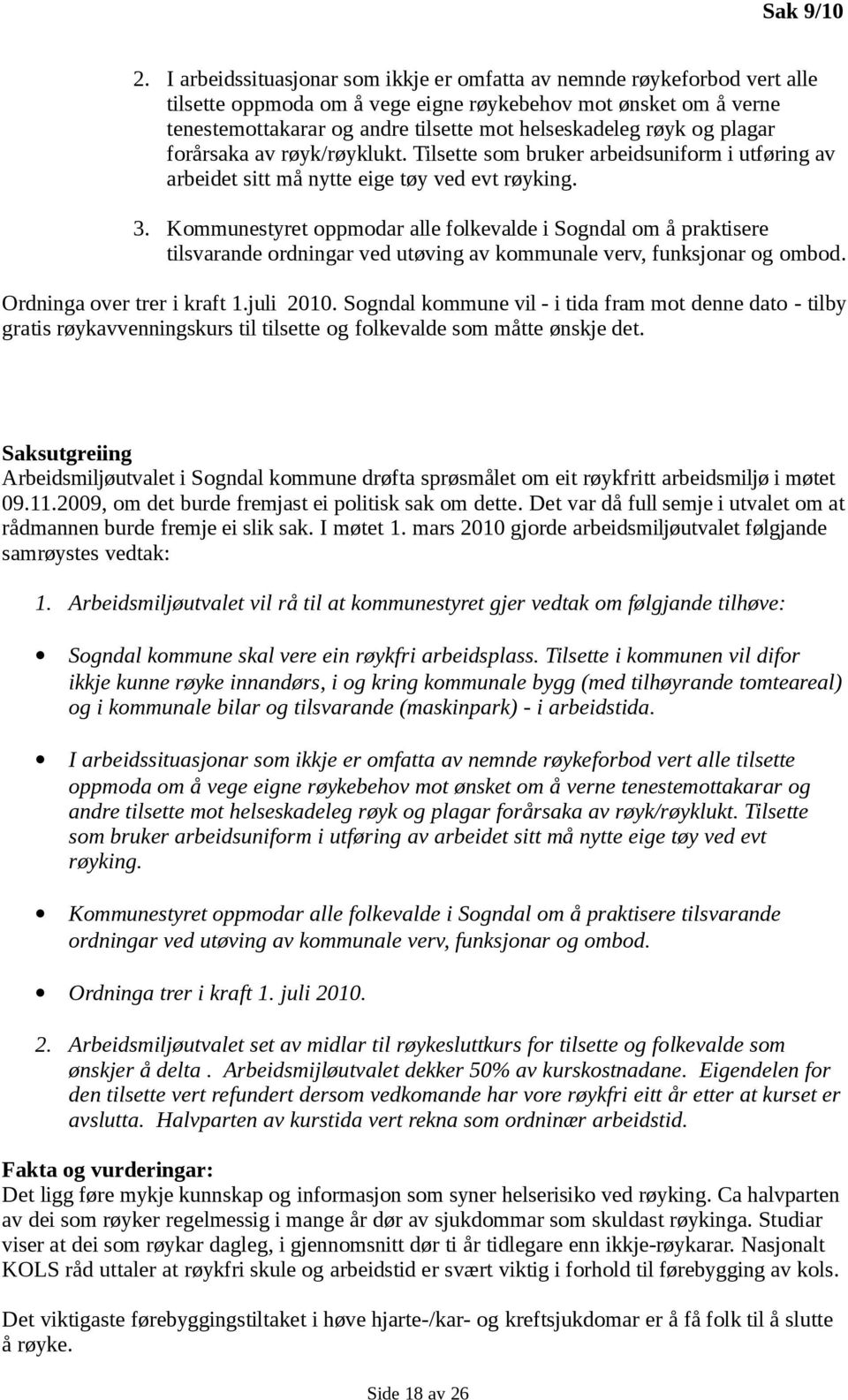 og plagar forårsaka av røyk/røyklukt. Tilsette som bruker arbeidsuniform i utføring av arbeidet sitt må nytte eige tøy ved evt røyking. 3.