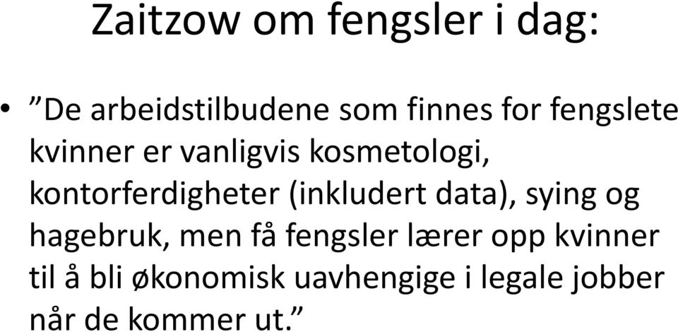 (inkludert data), sying og hagebruk, men få fengsler lærer opp