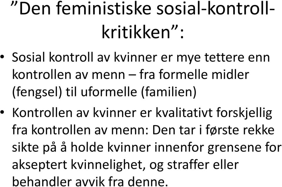 kvinner er kvalitativt forskjellig fra kontrollen av menn: Den tar i første rekke sikte på å