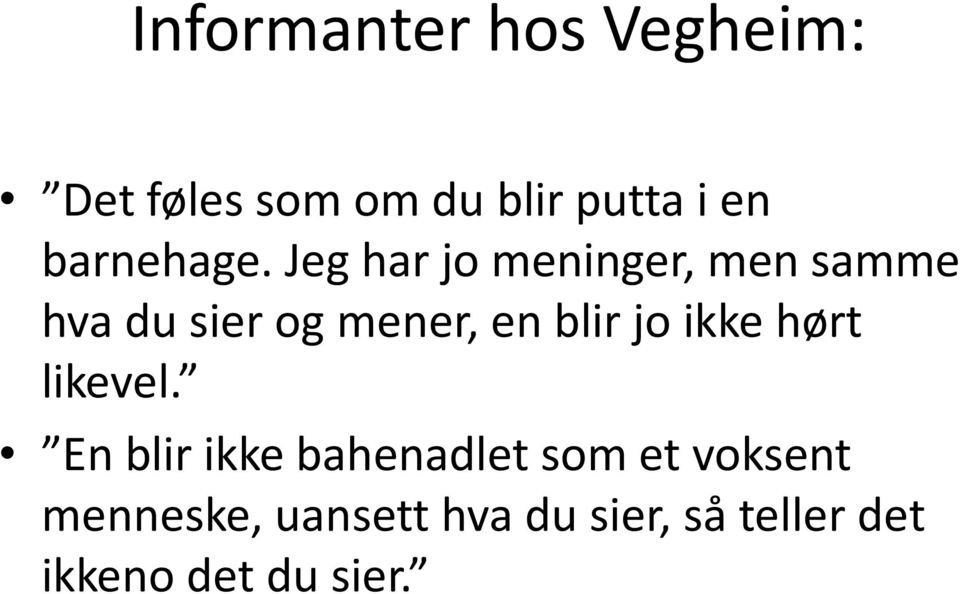 Jeg har jo meninger, men samme hva du sier og mener, en blir jo